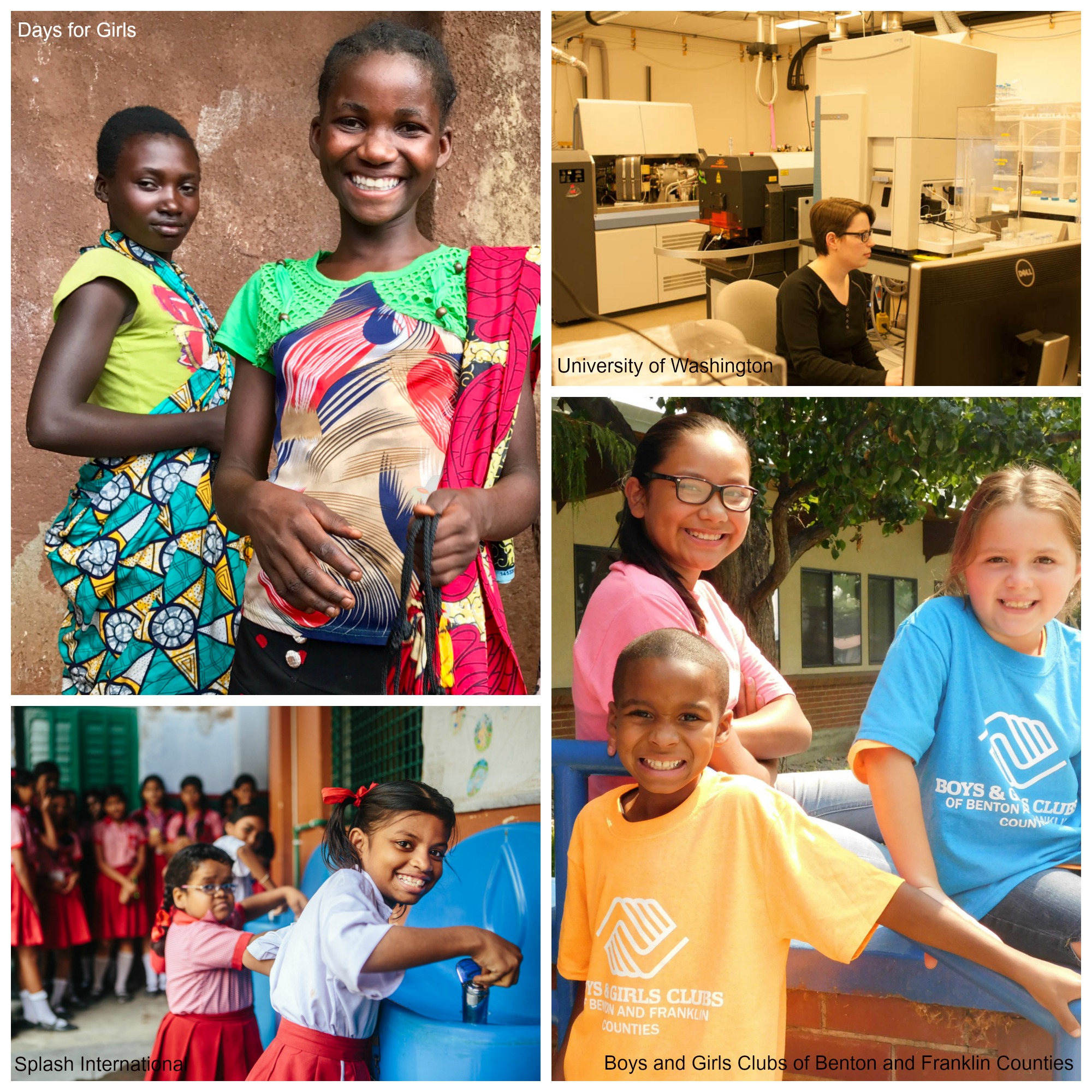 Image 1: two girls wearing holding colorful, hand-sewn bags smile for the camera. Text overlay says "Days for Girls." Image 2: two young girls look at the camera wearing white blouses and red skirts, with a group of girls in the background. Text overlay says "Splash International." Image 3: a woman with short dark hair wearing glasses sits in a science laboratory. Text overlay says "University of Washington." Image 4: three youth wearing t-shirts that say "Boys & Girls Clubs" smile for the camera outside. Text overlay says "Boys and Girls Clubs of Benton and Franklin Counties."